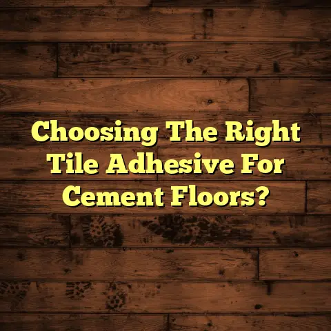 Choosing The Right Tile Adhesive For Cement Floors?