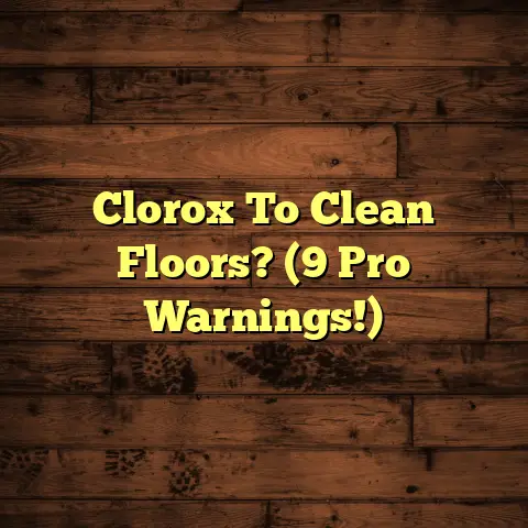 Clorox To Clean Floors? (9 Pro Warnings!)