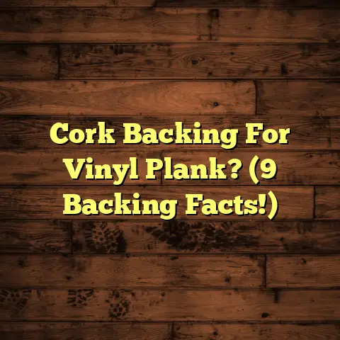 Cork Backing For Vinyl Plank? (9 Backing Facts!)