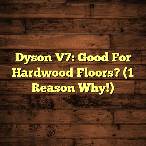 Dyson V7: Good For Hardwood Floors? (1 Reason Why!)