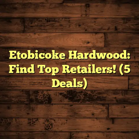 Etobicoke Hardwood: Find Top Retailers! (5 Deals)