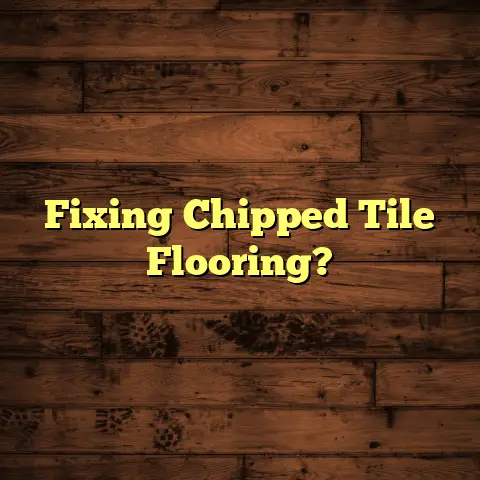Fixing Chipped Tile Flooring?