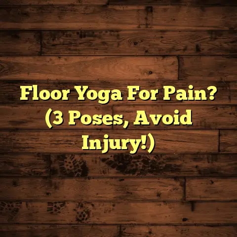 Floor Yoga For Pain? (3 Poses, Avoid Injury!)