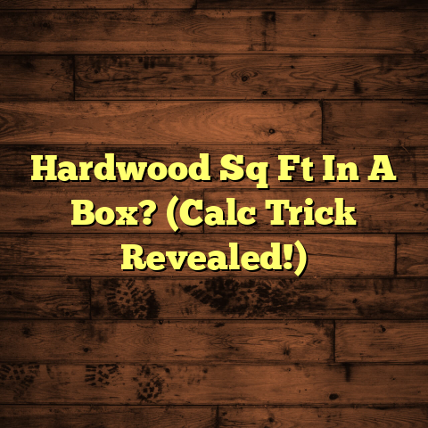 Hardwood Sq Ft In A Box? (Calc Trick Revealed!)