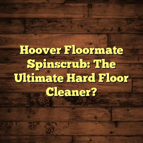 Hoover Floormate Spinscrub: The Ultimate Hard Floor Cleaner?