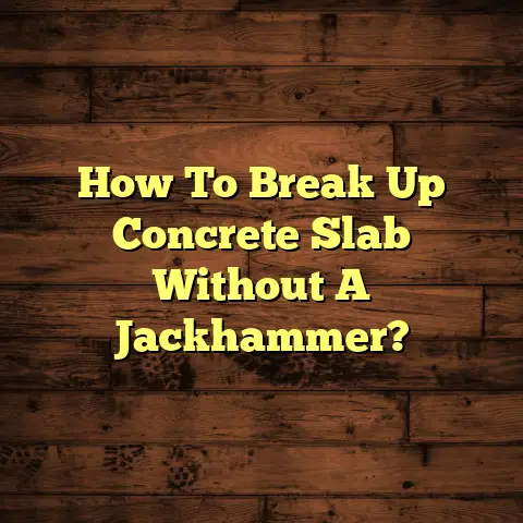 How To Break Up Concrete Slab Without A Jackhammer?
