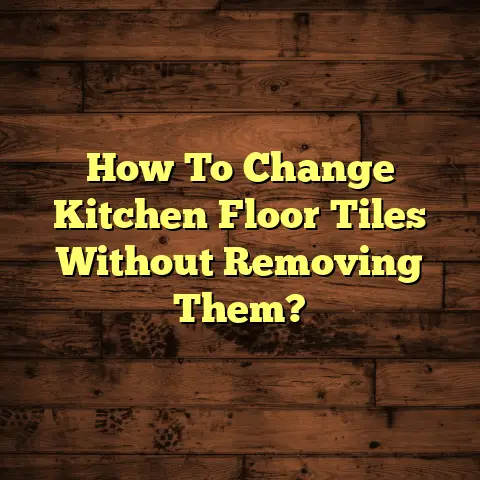 How To Change Kitchen Floor Tiles Without Removing Them?