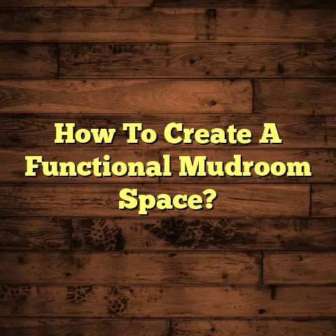 How To Create A Functional Mudroom Space?