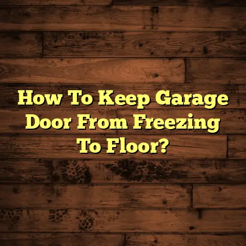 How To Keep Garage Door From Freezing To Floor?