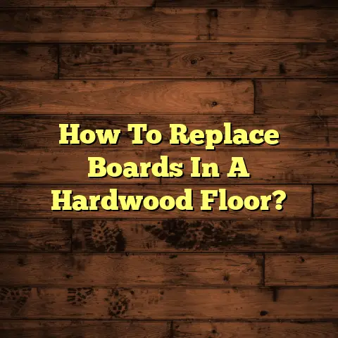 How To Replace Boards In A Hardwood Floor?