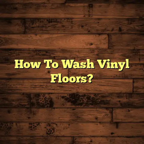 How To Wash Vinyl Floors?