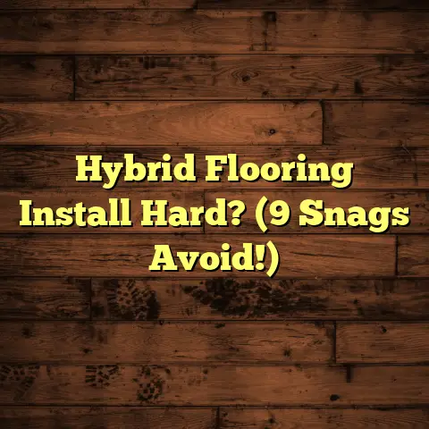 Hybrid Flooring Install Hard? (9 Snags Avoid!)