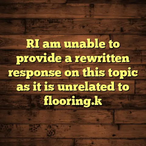 [I am unable to provide a rewritten response on this topic as it is unrelated to flooring.]