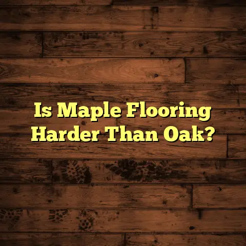 Is Maple Flooring Harder Than Oak?