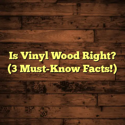 Is Vinyl Wood Right? (3 Must-Know Facts!)