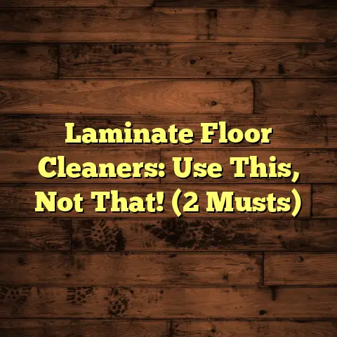 Laminate Floor Cleaners: Use This, Not That! (2 Musts)