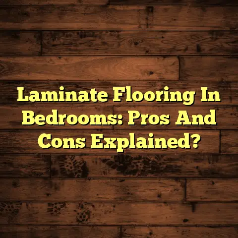 Laminate Flooring In Bedrooms: Pros And Cons Explained?