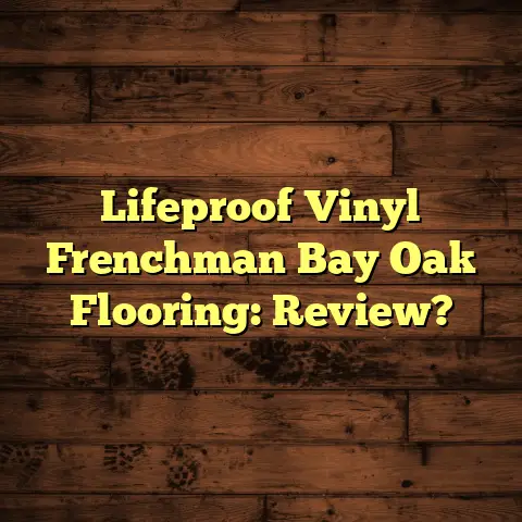 Lifeproof Vinyl Frenchman Bay Oak Flooring: Review?