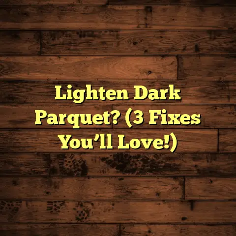 Lighten Dark Parquet? (3 Fixes You’ll Love!)