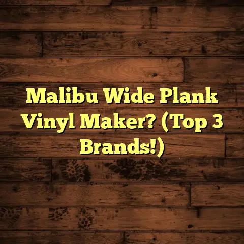 Malibu Wide Plank Vinyl Maker? (Top 3 Brands!)