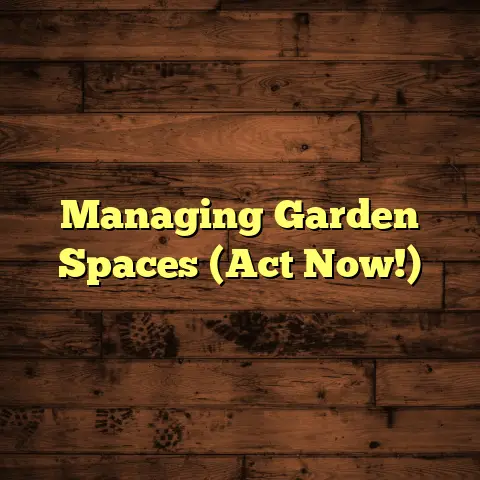 Managing Garden Spaces (Act Now!)