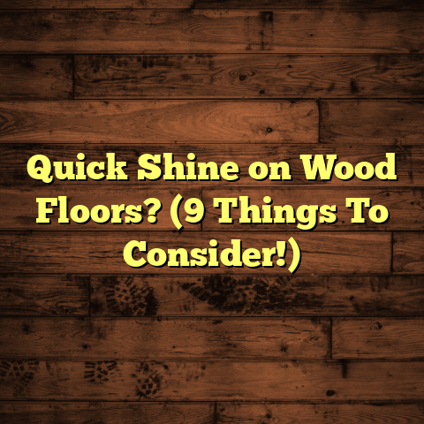 Quick Shine on Wood Floors? (9 Things To Consider!)