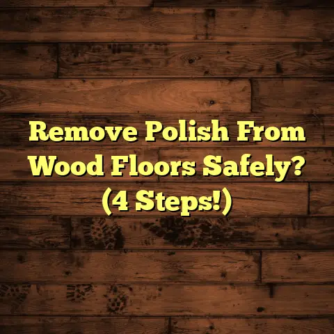 Remove Polish From Wood Floors Safely? (4 Steps!)