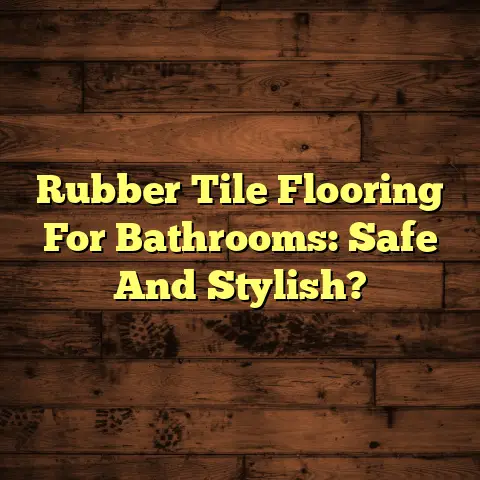 Rubber Tile Flooring For Bathrooms: Safe And Stylish?