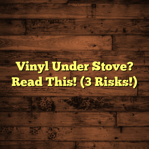 Vinyl Under Stove? Read This! (3 Risks!)