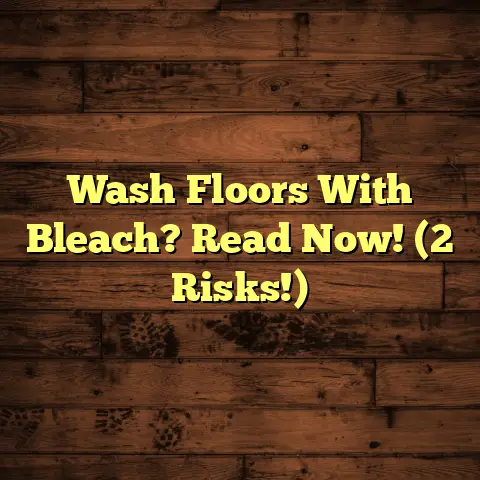 Wash Floors With Bleach? Read Now! (2 Risks!)