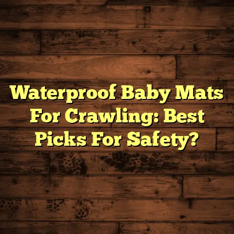 Waterproof Baby Mats For Crawling: Best Picks For Safety?
