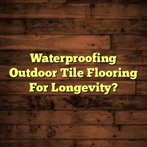 Waterproofing Outdoor Tile Flooring For Longevity?