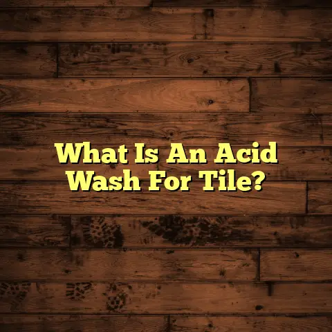 What Is An Acid Wash For Tile?