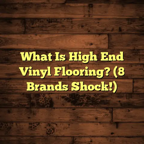 What Is High End Vinyl Flooring? (8 Brands Shock!)