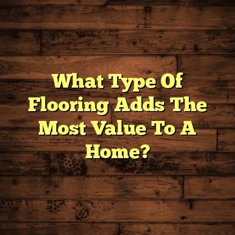 What Type Of Flooring Adds The Most Value To A Home?