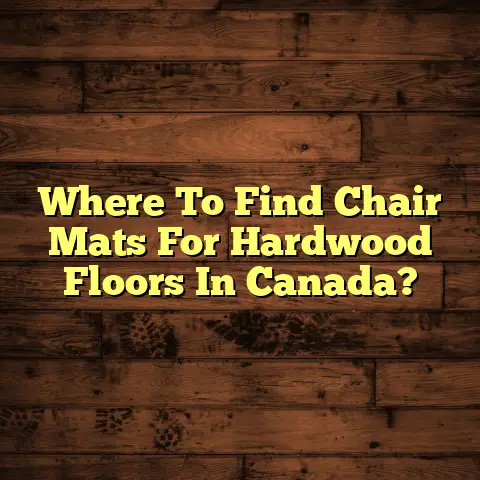 Where To Find Chair Mats For Hardwood Floors In Canada?