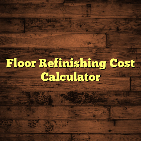 Floor Refinishing Cost Calculator - Hardwood Flooring Guide