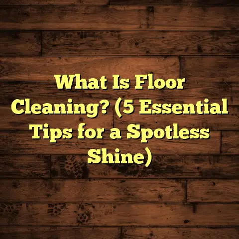 What Is Floor Cleaning? (5 Essential Tips for a Spotless Shine)