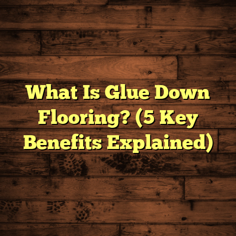 What Is Glue Down Flooring? (5 Key Benefits Explained)