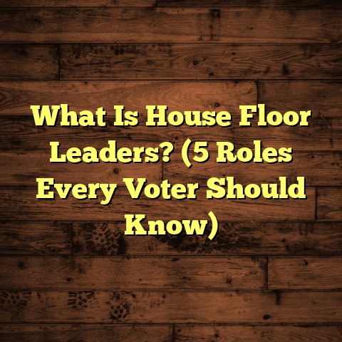 What Is House Floor Leaders? (5 Roles Every Voter Should Know)