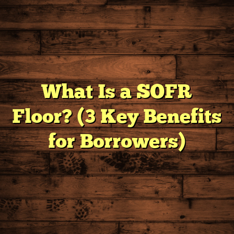 What Is a SOFR Floor? (3 Key Benefits for Borrowers)
