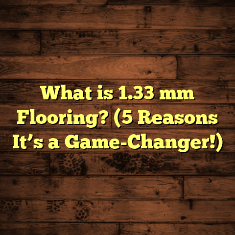 What is 1.33 mm Flooring? (5 Reasons It’s a Game-Changer!)