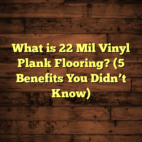 What is 22 Mil Vinyl Plank Flooring? (5 Benefits You Didn’t Know)