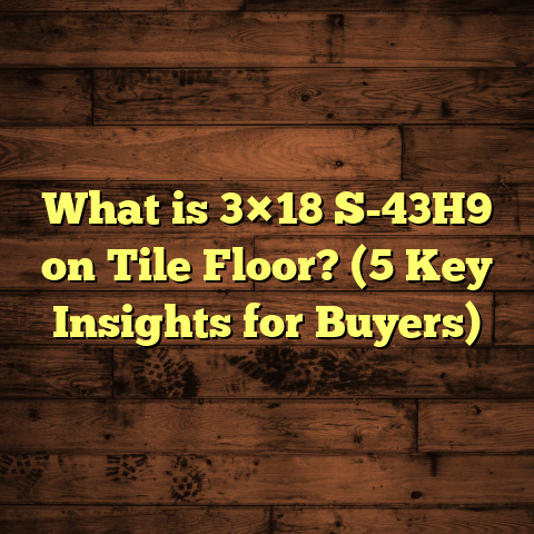 What is 3×18 S-43H9 on Tile Floor? (5 Key Insights for Buyers)