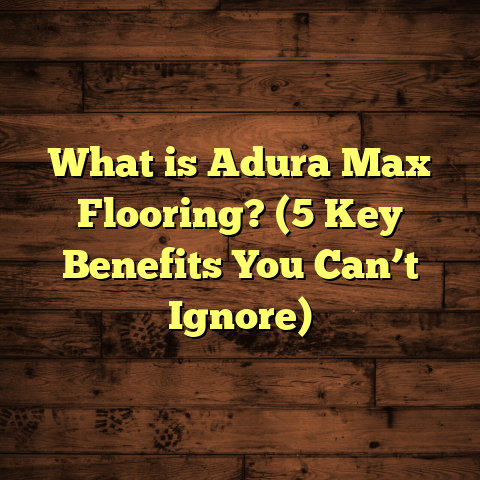 What is Adura Max Flooring? (5 Key Benefits You Can’t Ignore)