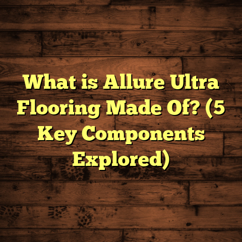 What is Allure Ultra Flooring Made Of? (5 Key Components Explored)