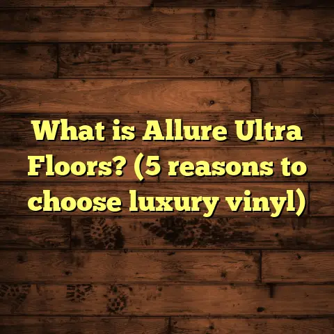 What is Allure Ultra Floors? (5 reasons to choose luxury vinyl)