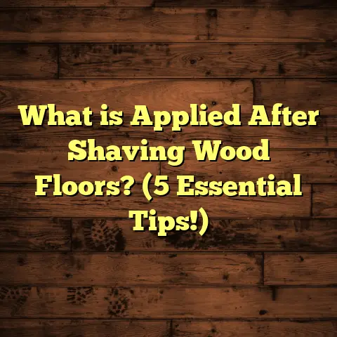 What is Applied After Shaving Wood Floors? (5 Essential Tips!)