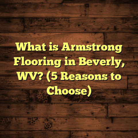 What is Armstrong Flooring in Beverly, WV? (5 Reasons to Choose)