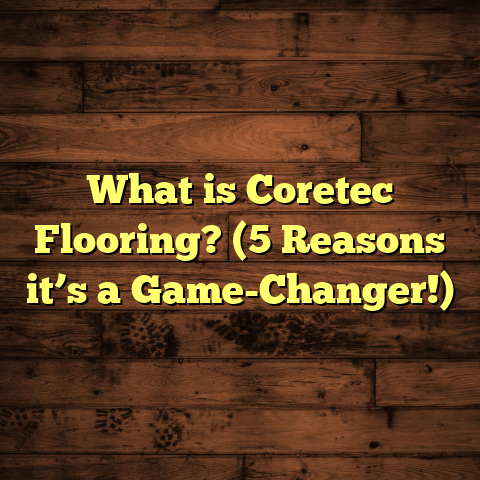 What is Coretec Flooring? (5 Reasons it’s a Game-Changer!)